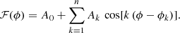 $$ \begin{aligned} \mathcal{F}(\phi )= A_0 + \sum _{k=1}^n A_k \,\cos [k\,(\phi -\phi _k)] . \end{aligned} $$