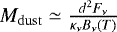$M_{\mathrm{dust}}\simeq\frac{{d^2 F_{\nu}}}{\kappa_{\nu} B_{\nu} (T)}$