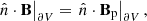 $$ \begin{aligned} \left. \hat{n}\cdot \mathbf B \right|_{\partial V}=\left. \hat{n}\cdot \mathbf B _\mathrm{p} \right|_{\partial V}, \end{aligned} $$