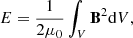 $$ \begin{aligned} E=\frac{1}{2\mu _0}\int _V \mathbf B ^2 \mathrm{d}V, \end{aligned} $$