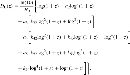 $$ \begin{aligned} D_{\rm L}(z)&= \frac{\mathrm{ln}(10)}{H_{0}} \Bigg \{ \mathrm{log}(1+z) + a_{2} \mathrm{log}^{2}(1+z) \nonumber \\&\quad + a_{3} \Bigg [ k_{32} \mathrm{log}^{2}(1+z) + \mathrm{log}^{3}(1+z)\Bigg ] \nonumber \\&\quad + a_{4} \Bigg [ k_{42} \mathrm{log}^{2}(1+z) + k_{43} \mathrm{log}^{3}(1+z) +\mathrm{log}^{4}(1+z) \Bigg ] \nonumber \\&\quad + a_{5} \Bigg [ k_{52} \mathrm{log}^{2}(1+z) + k_{53} \mathrm{log}^{3}(1+z) \nonumber \\&\quad + k_{54} \mathrm{log}^{4}(1+z) + \mathrm{log}^{5}(1+z) \Bigg ] \Bigg \} . \end{aligned} $$