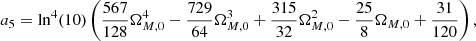 $$ \begin{aligned}&a_{5}=\mathrm{ln}^{4}(10) \left( \frac{567}{128} \Omega ^{4}_{M,0}-\frac{729}{64}\Omega ^{3}_{M,0}+\frac{315}{32}\Omega ^{2}_{M,0}-\frac{25}{8}\Omega _{M,0}+\frac{31}{120} \right),\end{aligned} $$