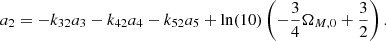 $$ \begin{aligned}&a_{2}=-k_{32}a_{3}-k_{42}a_{4}-k_{52}a_{5}+\mathrm{ln}(10) \left( -\frac{3}{4} \Omega _{M,0} + \frac{3}{2} \right) . \end{aligned} $$