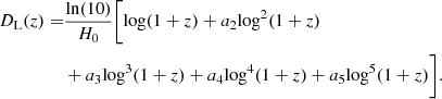 $$ \begin{aligned} D_{\rm L}(z)=&\frac{\mathrm{ln}(10)}{H_{0}} \Bigg [\mathrm{log}(1+z) + a_{2} \mathrm{log}^{2}(1+z)\nonumber \\&+ a_{3}\mathrm{log}^{3}(1+z)+ a_{4}\mathrm{log}^{4}(1+z)+ a_{5} \mathrm{log}^{5}(1+z) \Bigg ].\end{aligned} $$