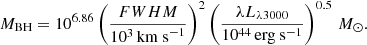 $$ \begin{aligned} M_{\rm BH}=10^{6.86}\left(\frac{FWHM}{10^3\,\mathrm {km\ s}^{-1} }\right)^2\left(\frac{\lambda L_{\lambda 3000}}{10^{44}\,\mathrm {erg\ s}^{-1} }\right)^{0.5}\,{M_\odot } .\end{aligned} $$