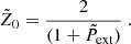 $$ \begin{aligned} \tilde{Z}_0 = \frac{2}{(1+ \tilde{P}_{\rm ext})} \ . \end{aligned} $$