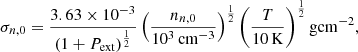 $$ \begin{aligned} \sigma _{n,0}= \frac{3.63 \times 10^{-3}}{\left(1+{P}_{\mathrm{ext}}\right)^\frac{1}{2}} \left(\frac{n_{n,0}}{10^3 \, \mathrm{cm}^{-3}}\right)^\frac{1}{2} \left(\frac{T}{10 \, \mathrm{K}}\right)^\frac{1}{2} \mathrm{g} \mathrm{cm}^{-2}, \end{aligned} $$