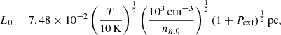 $$ \begin{aligned} L_0 = 7.48 \times 10^{-2} \left(\frac{T}{10 \, \mathrm{K}}\right)^ \frac{1}{2} \left(\frac{10^3 \, \mathrm{cm}^{-3}}{n_{n,0}}\right)^\frac{1}{2} \left(1+{P}_{\mathrm{ext}}\right)^\frac{1}{2} \mathrm{pc}, \end{aligned} $$