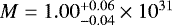 $M = 1.00_{-0.04}^{&#x002B;0.06}\times 10^{31}$