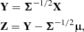 $$ \begin{aligned}&\mathbf Y = \boldsymbol{\Sigma }^{-1/2} \mathbf X \nonumber \\&\mathbf Z = \mathbf Y - \boldsymbol{\Sigma }^{-1/2} \boldsymbol{\upmu }, \end{aligned} $$