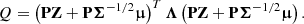$$ \begin{aligned} Q = \left( \mathbf P \mathbf Z + \mathbf P \boldsymbol{\Sigma }^{-1/2} \boldsymbol{\upmu } \right)^T \boldsymbol{\Lambda } \left( \mathbf P \mathbf Z + \mathbf P \boldsymbol{\Sigma }^{-1/2} \boldsymbol{\upmu } \right). \end{aligned} $$