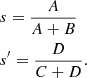 $$ \begin{aligned}&s = \frac{A}{A+B} \nonumber \\&s^{\prime } = \frac{D}{C+D}. \end{aligned} $$
