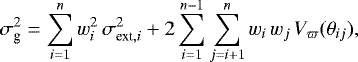 \begin{equation*} \sigma^2_{\textrm{g}} = \sum_{i=1}^{n} w_i^2\,\sigma_{\textrm{ext},i}^2 + 2 \sum_{i=1}^{n-1} \sum_{j=i+1}^{n} w_i\,w_j\,{{\ensuremath{V_{\varpi}}}}(\theta_{ij}),\end{equation*}