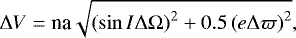 \begin{equation*} \Delta V = \textrm{na} \sqrt{\left(\sin I \Delta \Omega\right)^2 + 0.5 \left(e\Delta \varpi\right)^2},\end{equation*}