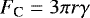 \begin{equation*} { F_{\textrm{C}}= 3\pi r\gamma}\,\end{equation*}