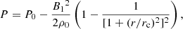 $$ \begin{aligned} P = P_{\rm 0} - \frac{{B_{\rm 1}}^{2}}{2 \rho _{\rm 0}} \left( 1 - \frac{1}{[1 + (r/r_{\rm c})^{2}]^{2}} \right), \end{aligned} $$