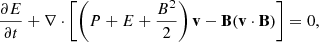 $$ \begin{aligned} \frac{\partial E}{\partial t} + \nabla \cdot \left[\left(P + E + \frac{B^{2}}{2} \right)\mathbf{v } -\mathbf{B }(\mathbf{v } \cdot \mathbf{B }) \right] = 0, \end{aligned} $$