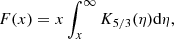 $$ \begin{aligned} F(x) = x \int _{x}^{\infty } K_{5/3} (\eta ) \mathrm{d}\eta , \end{aligned} $$