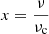 $ x = \frac{\nu}{\nu_{\mathrm{c}}} $