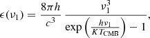 $$ \begin{aligned} \epsilon (\nu _{\rm 1}) = \frac{8 \pi h}{c^{3}} \, \frac{\nu _{\rm 1}^{3}}{\exp \left(\frac{h \nu _{\rm 1}}{KT_{\rm CMB}}\right) - 1}, \end{aligned} $$