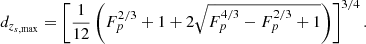 $$ \begin{aligned} d_{z_{s, \mathrm{max}}} = \left[ \frac{1}{12} \left( F_p^{2/3} + 1 + 2 \sqrt{F_p^{4/3} - F_p^{2/3} + 1} \right) \right]^{3/4}. \end{aligned} $$