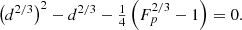 $$ \begin{aligned} \left( d^{2/3} \right)^2 - d^{2/3} - \textstyle {\frac{1}{4}} \left( F_p^{2/3} -1 \right) = 0. \nonumber \end{aligned} $$