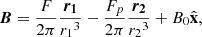 $$ \begin{aligned} {\boldsymbol{B}} = \frac{F}{2\pi } \frac{\boldsymbol{{r_1}}}{{r_1}^3} - \frac{F_p}{2\pi } \frac{\boldsymbol{r_2}}{{r_2}^3} + {B_0}\hat{\mathbf{x }}, \end{aligned} $$