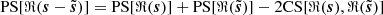 $ {\mathrm{PS}[\Re(\boldsymbol{s}-\tilde{\boldsymbol{s}})] = \mathrm{PS}[\Re(\boldsymbol{s})] + \mathrm{PS}[\Re(\tilde{\boldsymbol{s}})] - 2\mathrm{CS}[\Re(\boldsymbol{s}), \Re(\tilde{\boldsymbol{s}})]} $