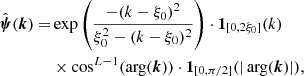 $$ \begin{aligned} \hat{\boldsymbol{\psi }} (\boldsymbol{k}) =&\exp \left(\frac{-(k - \xi _0)^2}{\xi _0^2 - (k-\xi _0)^2}\right) \cdot \mathbf 1 _{[0, 2\xi _0]}(k)\nonumber \\&\times \cos ^{L-1} (\arg (\boldsymbol{k})) \cdot \mathbf 1 _{[0, \pi /2]}(|\arg (\boldsymbol{k})|), \end{aligned} $$