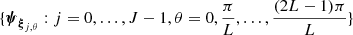 $ {\{\boldsymbol{\psi}_{\boldsymbol{\xi}_{j,\theta}} : j=0, \dots, J - 1, \theta=0, \frac{\pi}{L}, \dots,\frac{(2L-1)\pi}{L}\}} $