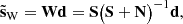 $$ \begin{aligned} \tilde{\mathbf{s }}_{\rm W} = \mathbf W \mathbf d = \mathbf S \big (\mathbf S + \mathbf N \big )^{-1} \mathbf d , \end{aligned} $$