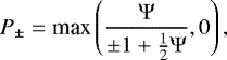 \begin{equation*} P_{\pm}=\textrm{max} \left(\frac{\Psi}{{\pm}1 &#x002B;\frac{1}{2}\Psi},0\right),\end{equation*}
