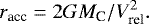 \begin{equation*} r_{\textrm{acc}} = 2GM_{\textrm{C}}/V_{\textrm{rel}}^2. \end{equation*}