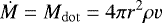 \begin{equation*} \dot M = M_{\mathrm{{dot}}} = 4\pi r^{2} \rho v \end{equation*}