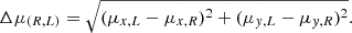 $$ \begin{aligned} \Delta \mu _{(R,L)}=\sqrt{(\mu _{x,L} - \mu _{x,R})^2+(\mu _{{ y},L} - \mu _{{ y},R})^2} . \end{aligned} $$