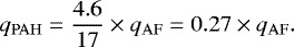 \begin{equation*}q_{\mathrm{PAH}} = \frac{4.6}{17} \times q_{\mathrm{AF}} = 0.27 \times q_{\mathrm{AF}} .\end{equation*}