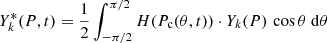 $$ \begin{aligned} Y^*_k(P,t) = {1\over 2}\int _{-\pi /2}^{\pi /2}{H(P_{\rm c}(\theta ,t))\cdot Y_k(P)\, \cos \theta \ \mathrm{d}\theta } \end{aligned} $$