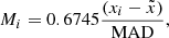 $$ \begin{aligned} M_i = 0.6745 \frac{(x_i-\tilde{x})}{\mathrm{MAD}}, \end{aligned} $$