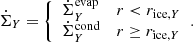 $$ \begin{aligned} \dot{\Sigma }_Y = {\left\{ \begin{array}{ll} \dot{\Sigma }^{\mathrm{evap} }_{Y}&r < r_{\mathrm{ice} ,Y}\\ \dot{\Sigma }^{\mathrm{cond} }_{Y}&r\ge r_{\mathrm{ice} ,Y}\\ \end{array}\right.}. \end{aligned} $$