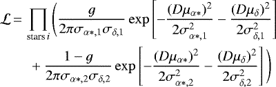 \begin{align*} & {\cal L}\,{=}\,\prod_{\textrm{stars}\,i} \Bigg(\frac{g}{2\pi\sigma_{\alpha*,1}\sigma_{\delta,1}} \exp\left[-\frac{(D\mu_{\alpha*})^2}{2\sigma_{\alpha*,1}^2} -\frac{(D\mu_{\delta})^2}{2\sigma_{\delta,1}^2} \right] \nonumber \\ &\qquad &#x002B; \frac{1 - g}{2\pi\sigma_{\alpha*,2}\sigma_{\delta,2}} \exp\left[-\frac{(D\mu_{\alpha*})^2}{2\sigma_{\alpha*,2}^2} -\frac{(D\mu_{\delta})^2}{2\sigma_{\delta,2}^2} \right] \Bigg)\end{align*}