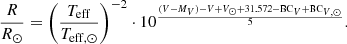 $$ \begin{aligned} \frac{R}{R_{\odot }}=\left(\frac{T_{\rm eff}}{T_{\rm eff,\odot }}\right)^{-2}\cdot 10^{\frac{(V-M_V)-V+V_{\odot }+31.572-\mathrm {BC}_{ {V}}+\mathrm {BC}_{ {V,\odot }}}{5}}. \end{aligned} $$