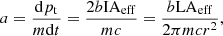$$ \begin{aligned} a= \frac{\mathrm{d}p_{\mathrm{t} }}{m\mathrm{d}t} = \frac{2b\mathrm{IA}_{\mathrm{eff} }}{mc} = \frac{b\mathrm{LA}_{\mathrm{eff} }}{2\pi mc r^2}, \end{aligned} $$