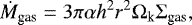 \begin{equation*}\dot{M}_{\text{gas}} = 3\pi\alpha h^2 r^2 \Omega_{\textrm{k}} \Sigma_{\textrm{gas}},\end{equation*}