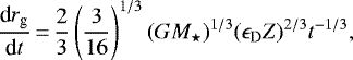 \begin{equation*}\frac{\textrm{d}r_{\textrm{g}}}{\textrm{d}t}\,{=}\,\frac{2}{3} \left(\frac{3}{16}\right)^{1/3} (GM_{\star})^{1/3} (\epsilon_{\textrm{D}} Z)^{2/3} t^{-1/3},\end{equation*}