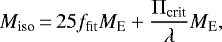 \begin{equation*}M_{\textrm{iso}}\,{=}\,25 f_{\textrm{fit}} {M}_{\textrm{E}} + \frac{\Pi_{\textrm{crit}}}{\lambda} {M}_{\textrm{E}},\end{equation*}