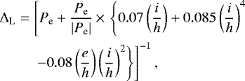 \begin{eqnarray*}\Delta_{\text{L}}&=& \left[P_{\text{e}} &#x002B; \frac{P_{\text{e}}}{|P_{\text{e}}|}\,{\times}\,\left\lbrace 0.07 \left(\frac{i}{h}\right) &#x002B; 0.085\left(\frac{i}{h}\right)^4 \right. \right. \nonumber \\&& \left. \left. - 0.08\left(\frac{e}{h} \right) \left(\frac{i}{h} \right)^2 \right \rbrace \right] ^{-1},\end{eqnarray*}