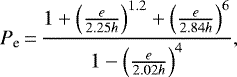 \begin{equation*}{P_{\text{e}}\,{=}\,\frac{1+\left(\frac{e}{2.25h}\right)^{1.2} +\left(\frac{e}{2.84h}\right)^6}{1-\left(\frac{e}{2.02h}\right)^4}},\end{equation*}