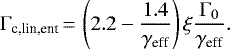 \begin{equation*}\Gamma_{\text{c,lin,ent}}\,{=}\, \left(2.2 - \frac{1.4}{\gamma_{\text{eff}}}\right)\xi \frac{\Gamma_0}{\gamma_{\text{eff}}}.\end{equation*}