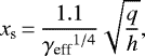 \begin{equation*}{ x_{\textrm{s}}\,{=}\,\frac{1.1}{{\gamma_{\text{eff}}}^{1/4}}\sqrt{\frac{q}{h}}},\end{equation*}