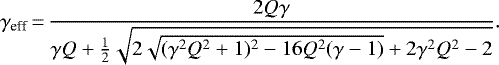 \begin{equation*}\gamma_{\text{eff}}\,{=}\,\frac{2Q \gamma}{\gamma Q + \frac{1}{2}\sqrt{2 \sqrt{(\gamma^2Q^2+1)^2-16 Q^2(\gamma-1)}+2 \gamma^2 Q^2 - 2}}.\end{equation*}